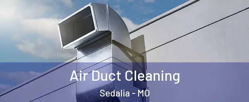 Air Duct Cleaning Sedalia - MO