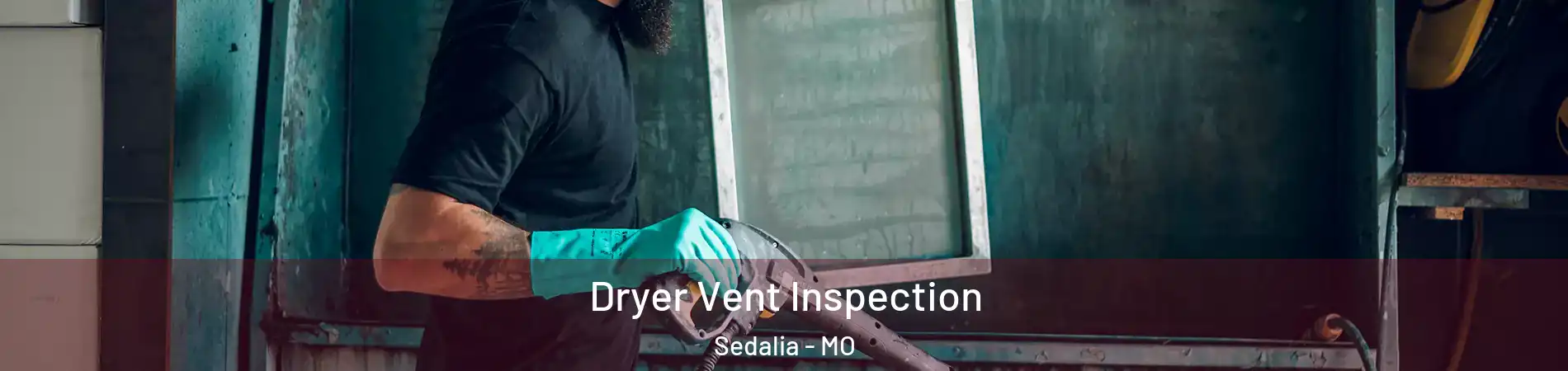  Dryer Vent Inspection Sedalia - MO