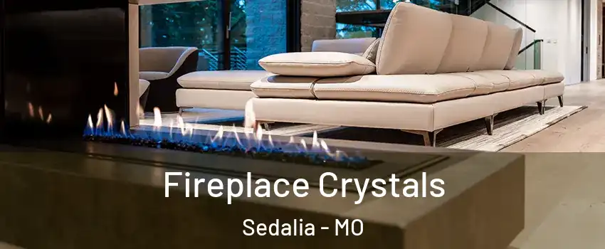  Fireplace Crystals Sedalia - MO