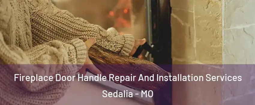  Fireplace Door Handle Repair And Installation Services Sedalia - MO