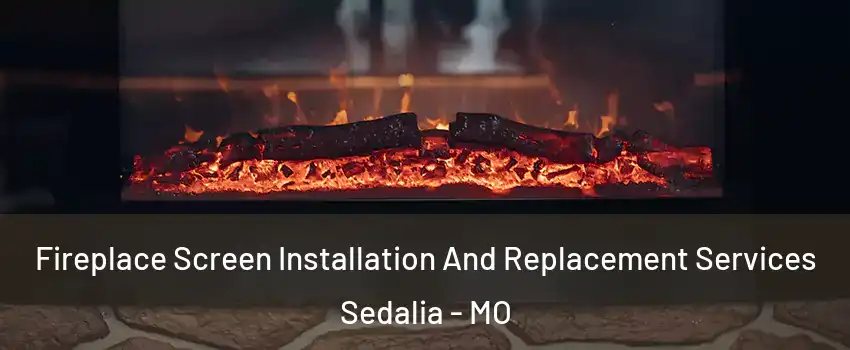  Fireplace Screen Installation And Replacement Services Sedalia - MO