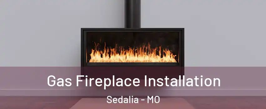  Gas Fireplace Installation Sedalia - MO
