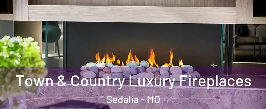 Town & Country Luxury Fireplaces Sedalia - MO