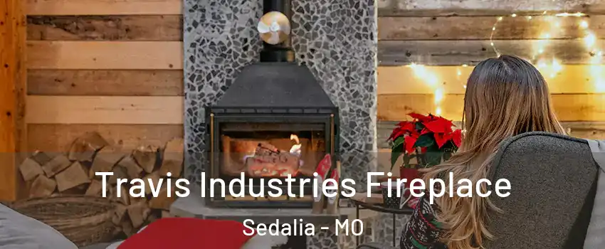  Travis Industries Fireplace Sedalia - MO