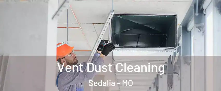  Vent Dust Cleaning Sedalia - MO